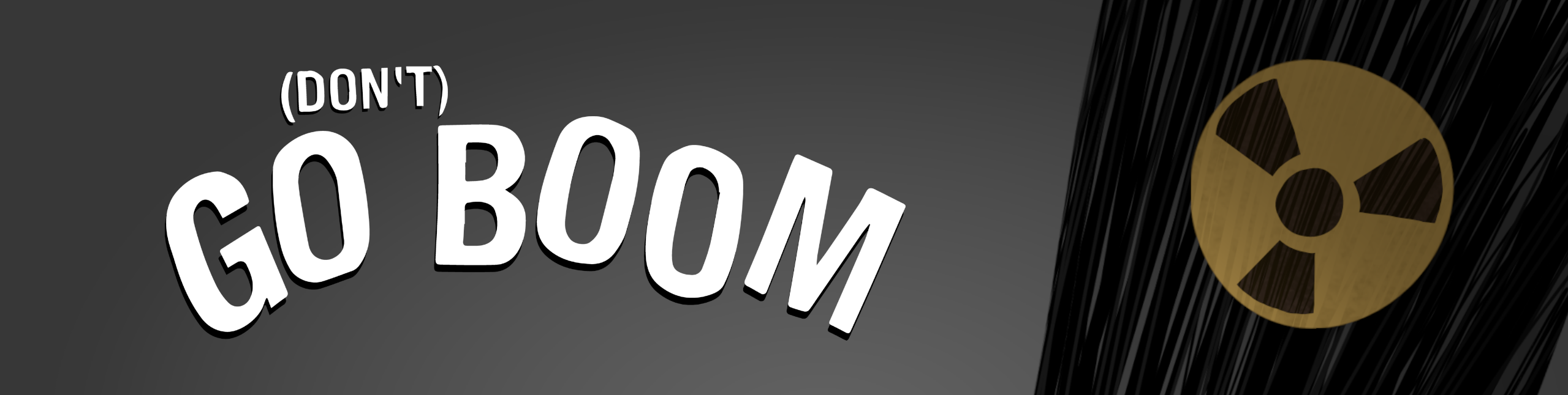 (Don't) Go Boom!