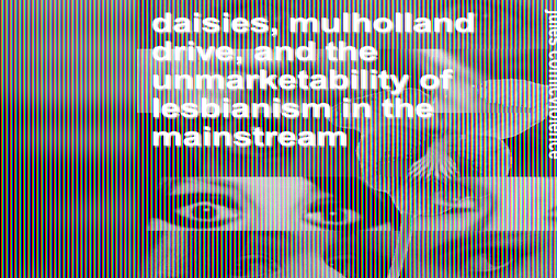 Cover image for daisies, mulholland drive, and the unmarketability of lesbianism in the mainstream