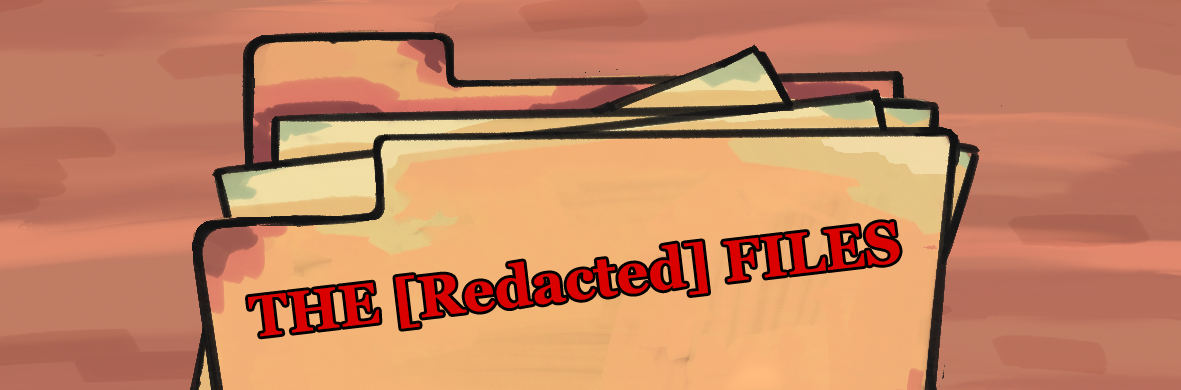 The [Redacted] Files