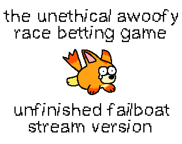 The Unethical Awoofy Race Betting Game (UNFINISHED STREAM VER.)