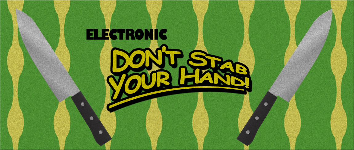 Don't Stab Your Hand!