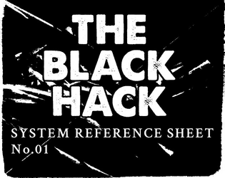The Black Hack - System Reference Sheet -   - A  System Reference Sheet with the essential rules of the first Edition of The Black Hack by David Black. 