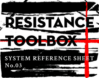 Resistance Toolkit -System Reference Sheet-   - A  System Reference Sheet with the essential rules of The Resistance Toolkit by Grant Howitt & Chris Taylor 