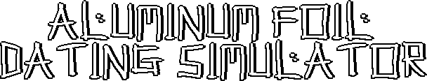 Aluminum Foil Dating Simulator