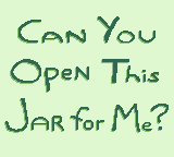 Can You Open This Jar For Me?