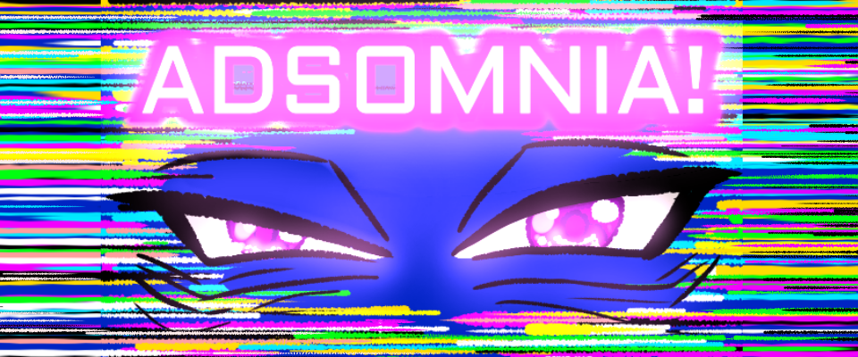 ADSOMNIA!