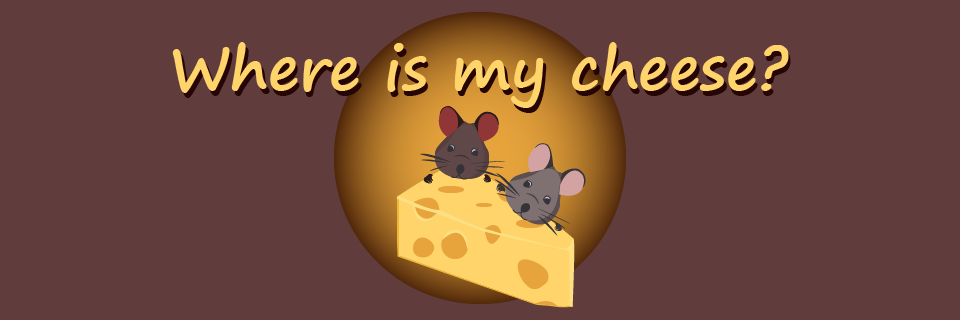 Where is my cheese?