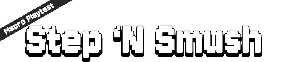 Step 'N Smush [Macro Playtest]
