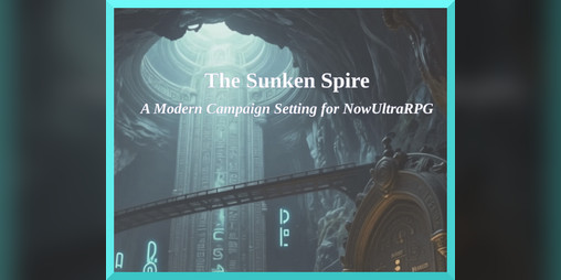 Cover image for The Sunken Spire -- A Modern Campaign Setting for NowUltraRPG
