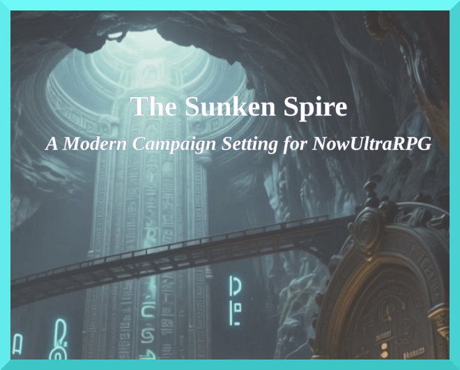 Cover image for The Sunken Spire -- A Modern Campaign Setting for NowUltraRPG