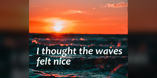 Cover image for I thought the waves felt nice