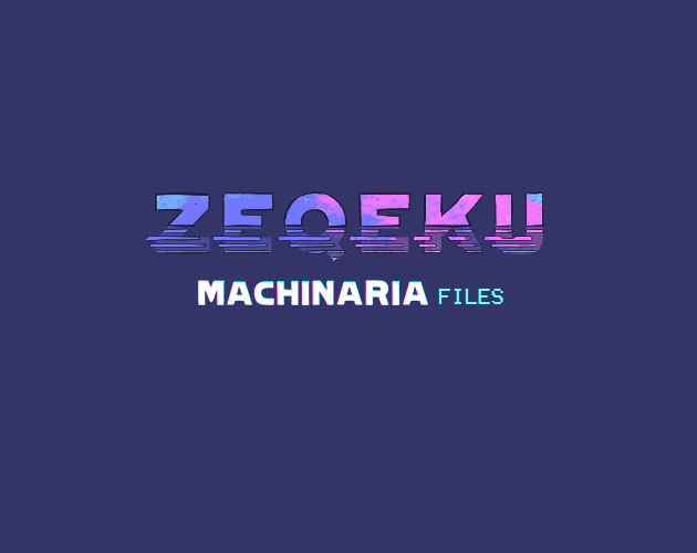 Zeqeku - Machinaria files