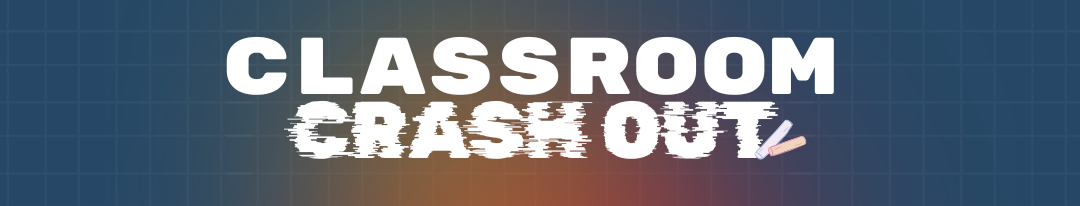 Classroom Crashout