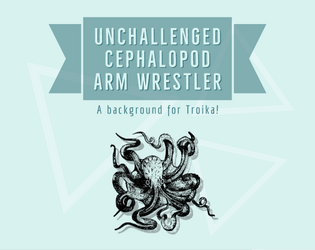 Unchallenged Cephalopod Arm Wrestler   - A background for Troika! 