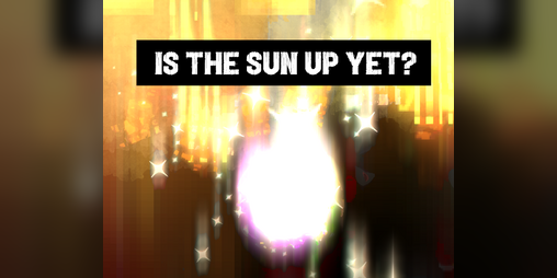 Cover image for Is the sun up yet?