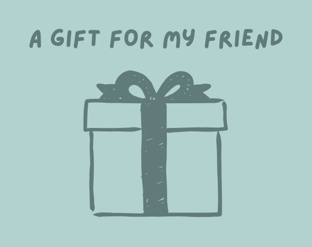 A gift for my friend