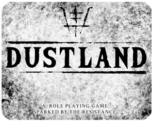 Dustland   - Weird fantasy Dessertpunk Adventure Game - A sparked by the Resistance RPG 