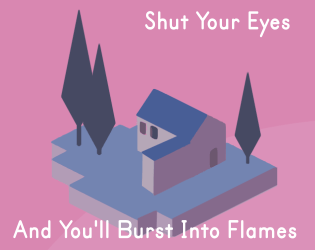 Shut Your Eyes And You'll Burst Into Flames   - A diceless, GMless story game about an immortal hermit. 