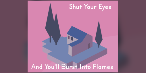 Cover image for Shut Your Eyes And You'll Burst Into Flames