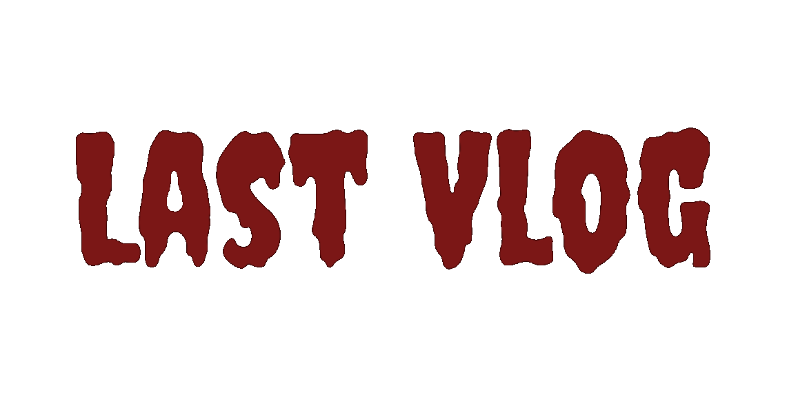 Last Vlog