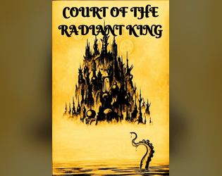 Court of the Radiant King   - An Incursion for Jesse Ross' Trophy RPG. 