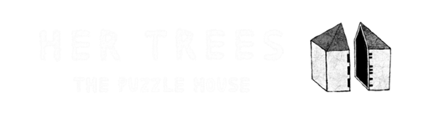 HER TREES : THE PUZZLE HOUSE