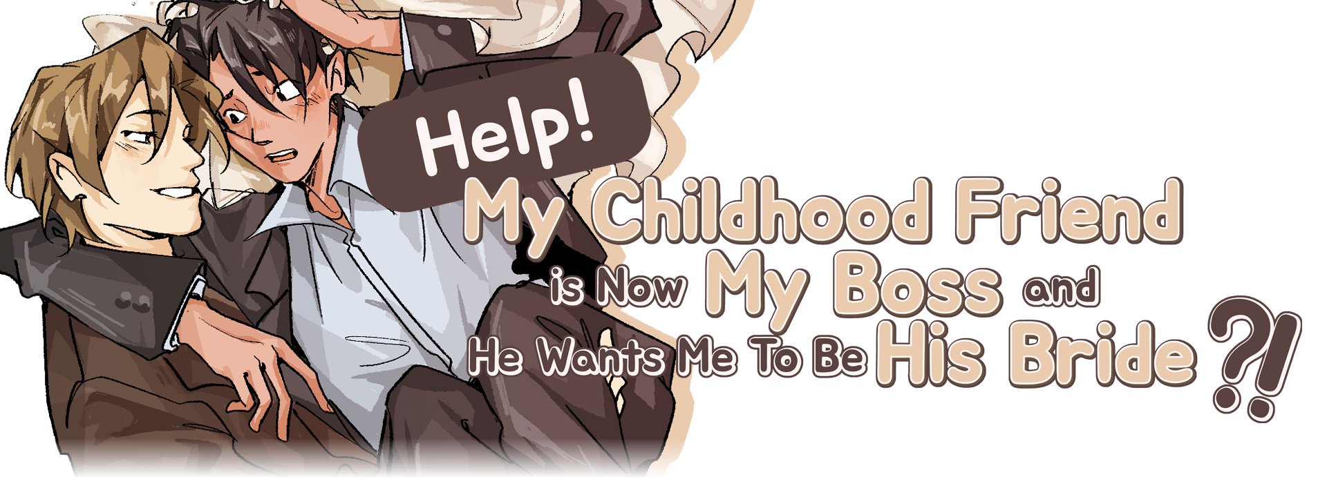 Help! My Childhood Friend Is Now My Boss and He Wants Me To Be His Bride?!