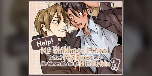 Cover image for Help! My Childhood Friend Is Now My Boss and He Wants Me To Be His Bride?!