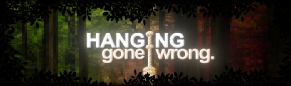Hanging Gone Wrong.