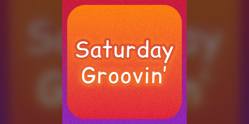 Cover image for Saturday Groovin'
