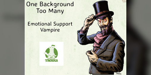 Cover image for Emotional Support Vampire - One Troika Background Too Many