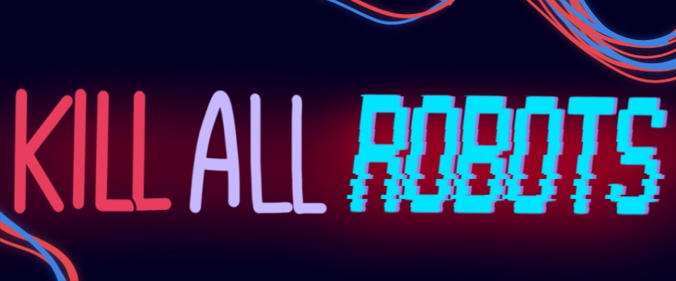 Kill All Robots