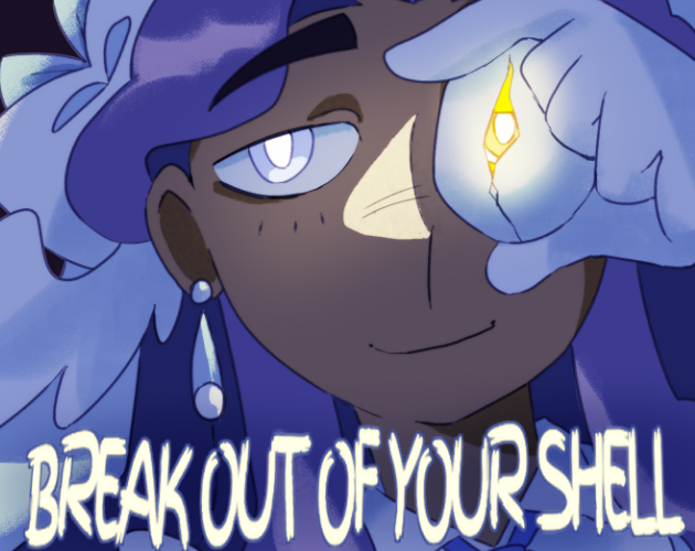 BREAK OUT OF YOUR SHELL