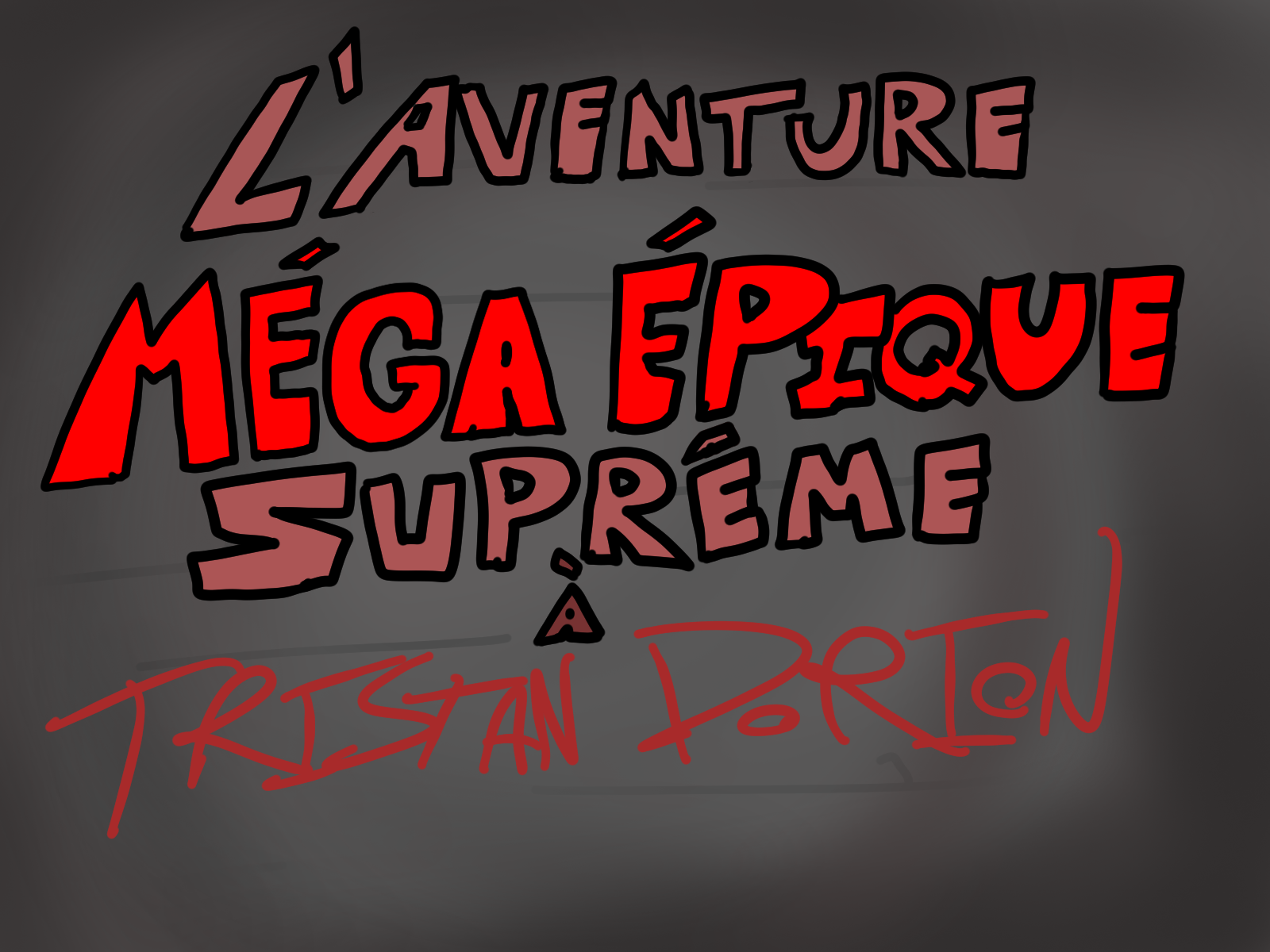 Cover image for L'AVENTURE MÉGA ÉPIQUE SUPRÊME À TRITSTAN DORION