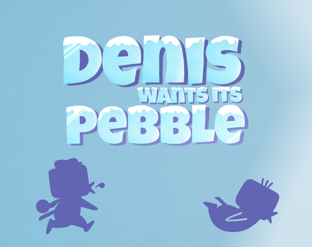 Denis wants its pebble