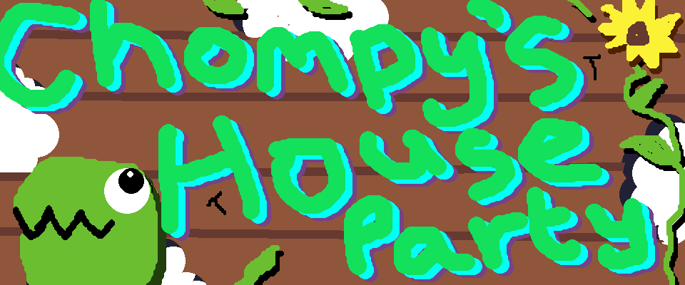 Chompy's House Party