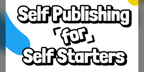 Cover image for Self Publishing for Self Starters
