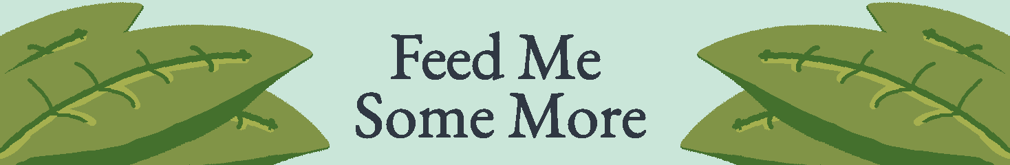 Feed Me Some More