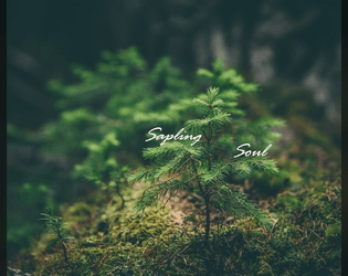 Sapling Soul   - A solo ttrpg where you explore a Forest and help heal it. Inspired by We Forest Three by Rae Nedjadi. 
