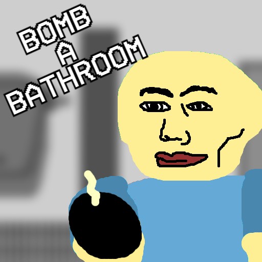 Bomb a Bathroom
