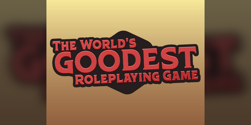 Cover image for The World's Goodest Roleplaying Game