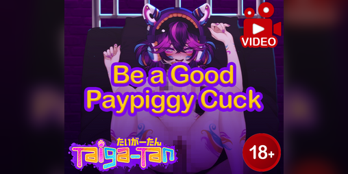 Cover image for [ROLEPLAY VIDEO] Be a Good Paypiggy C*ck - feat. Taiga-tan