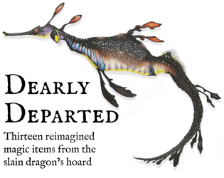 Dearly Departed   - thirteen magic items from the slain dragon's hoard 