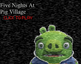 Five Nights At Pig Village (PigJam26)