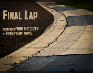 Final Lap   - Experience the conclusion of a racing year on the Circuit during the last race in this GM-less RPG. 