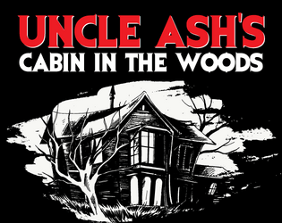 Uncle Ash's Cabin in the Woods   - Uncle Ash’s Cabin in the Woods is a Lighthearted™ Cinematic Adventure. 