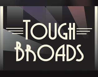 Tough Broads   - A game about gals getting rich and gals getting even. 