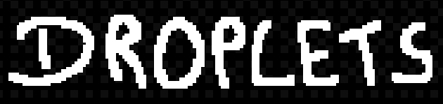 Droplets - UPDATE!