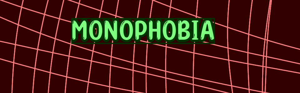 MONOPHOBIA