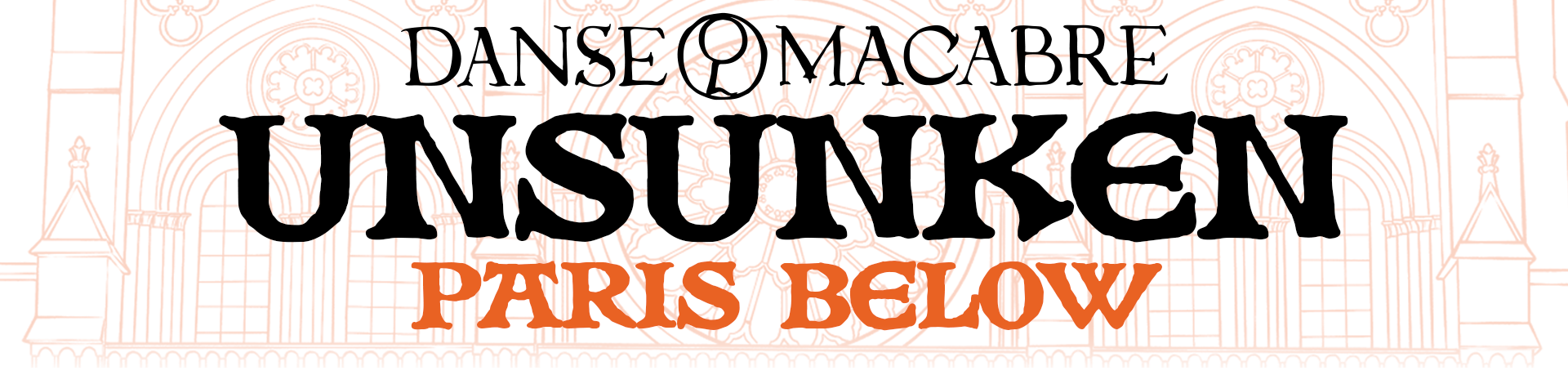 Danse Macabre ☉ Unsunken: Paris Below